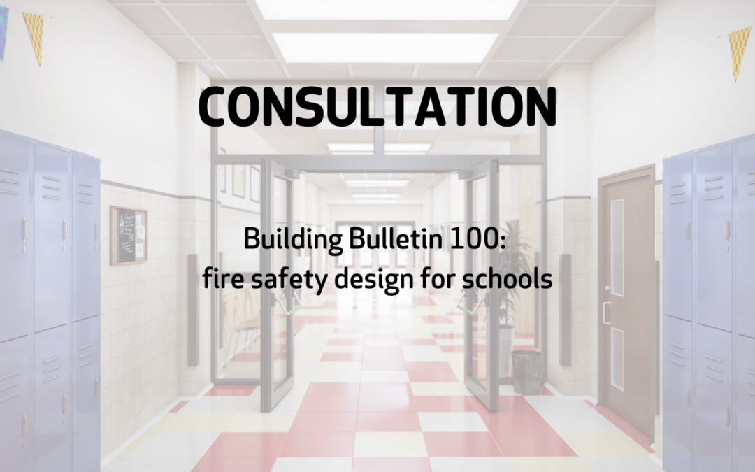 Consultation on BB 100 – Fire Safety Design for Schools