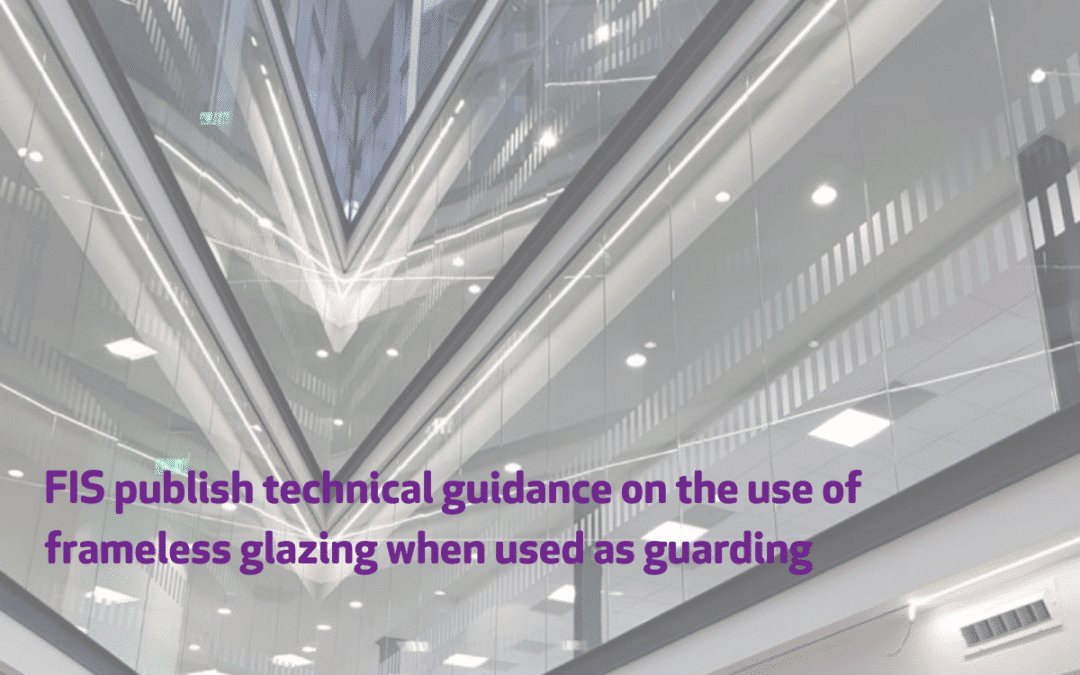 FIS publish technical guidance on the use of frameless glazing when used as guarding