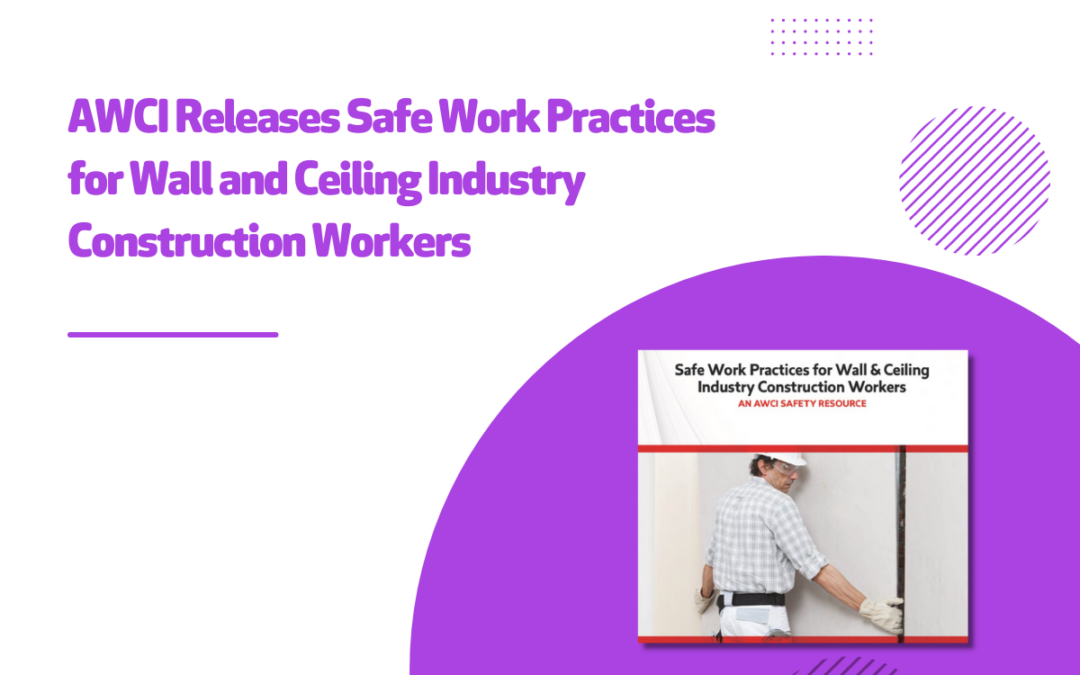 AWCI Releases Safe Work Practices for Wall and Ceiling Industry Construction Workers