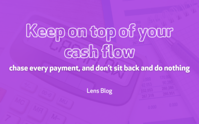 Keep on top of your cash flow, chase every payment, and don’t sit back and do nothing
