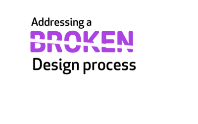 Addressing a broken design process